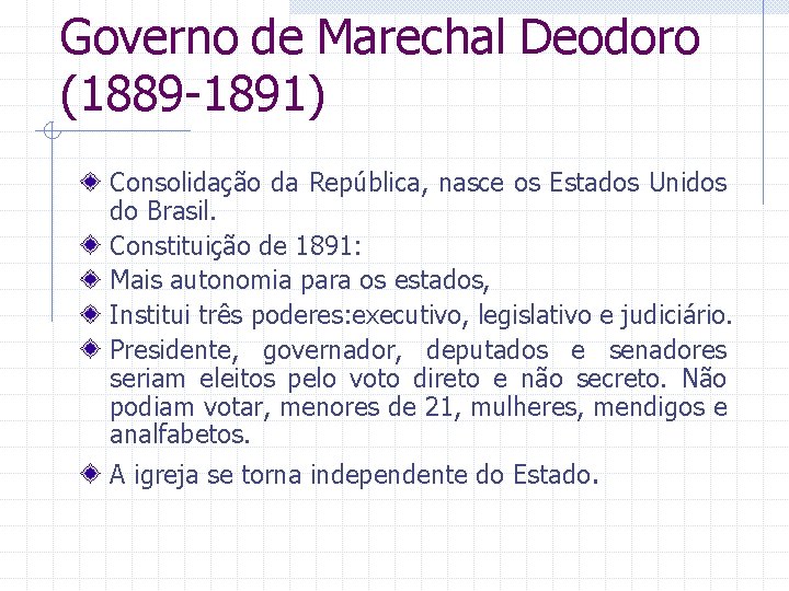 Governo de Marechal Deodoro (1889 -1891) Consolidação da República, nasce os Estados Unidos do