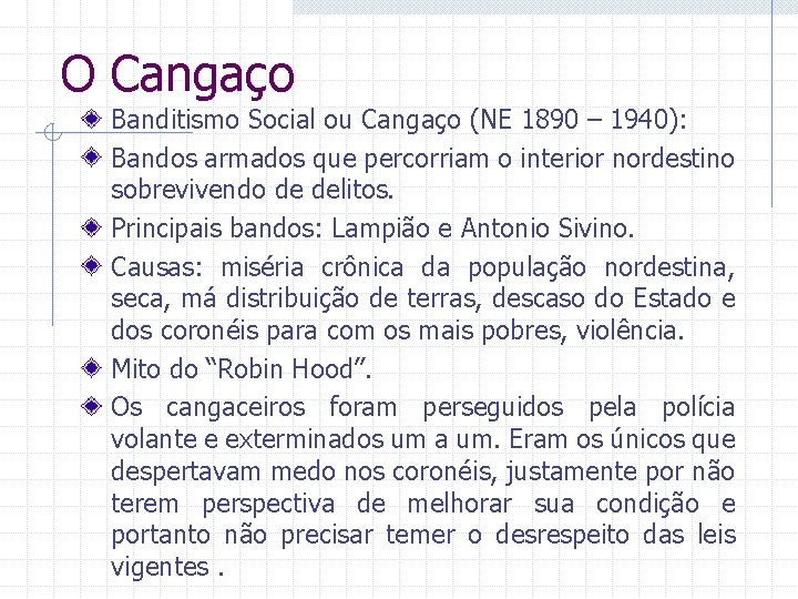 O Cangaço Banditismo Social ou Cangaço (NE 1890 – 1940): Bandos armados que percorriam