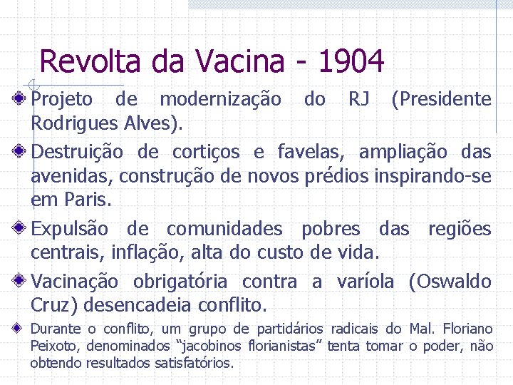 Revolta da Vacina - 1904 Projeto de modernização do RJ (Presidente Rodrigues Alves). Destruição