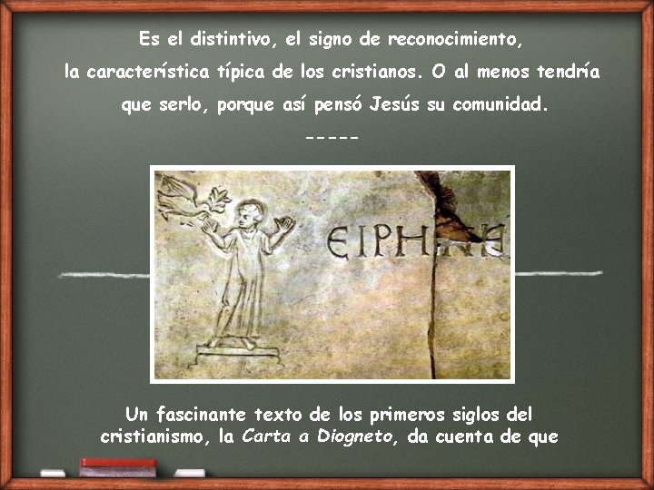 Es el distintivo, el signo de reconocimiento, la característica típica de los cristianos. O