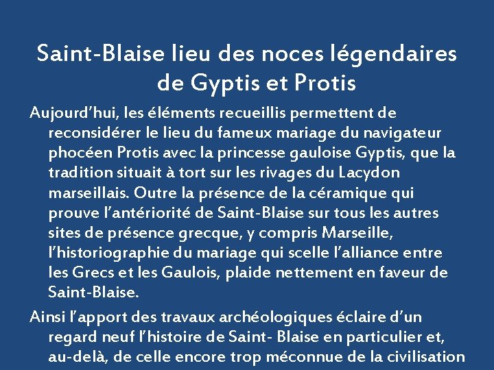 Saint-Blaise lieu des noces légendaires de Gyptis et Protis Aujourd’hui, les éléments recueillis permettent