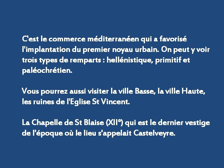 C'est le commerce méditerranéen qui a favorisé l'implantation du premier noyau urbain. On peut