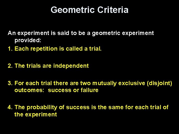 Geometric Criteria An experiment is said to be a geometric experiment provided: 1. Each Geometric Criteria An experiment is said to be a geometric experiment provided: 1. Each