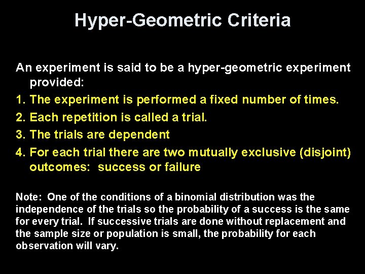 Hyper-Geometric Criteria An experiment is said to be a hyper-geometric experiment provided: 1. The Hyper-Geometric Criteria An experiment is said to be a hyper-geometric experiment provided: 1. The