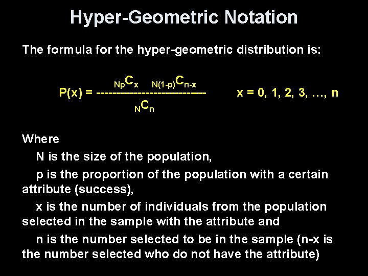 Hyper-Geometric Notation The formula for the hyper-geometric distribution is: Np. Cx N(1 -p)Cn-x P(x) Hyper-Geometric Notation The formula for the hyper-geometric distribution is: Np. Cx N(1 -p)Cn-x P(x)