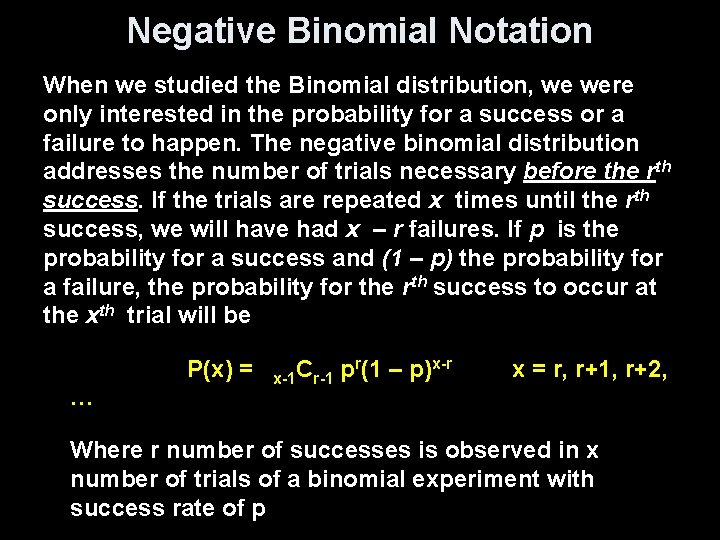 Negative Binomial Notation When we studied the Binomial distribution, we were only interested in Negative Binomial Notation When we studied the Binomial distribution, we were only interested in