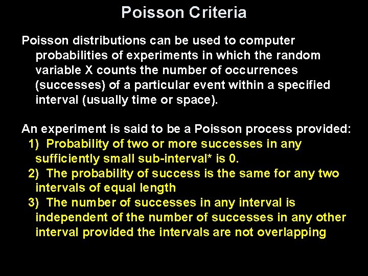 Poisson Criteria Poisson distributions can be used to computer probabilities of experiments in which Poisson Criteria Poisson distributions can be used to computer probabilities of experiments in which
