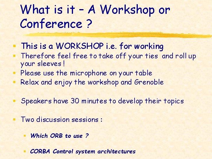 What is it – A Workshop or Conference ? § This is a WORKSHOP