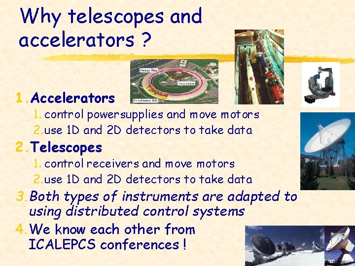 Why telescopes and accelerators ? 1. Accelerators 1. control powersupplies and move motors 2.