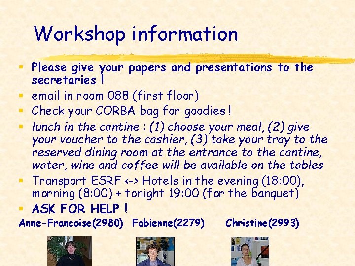 Workshop information § Please give your papers and presentations to the secretaries ! §