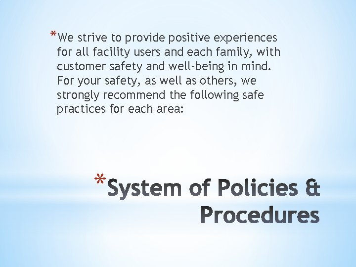 *We strive to provide positive experiences for all facility users and each family, with