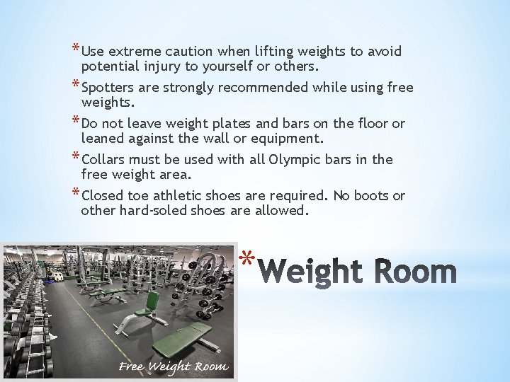 * Use extreme caution when lifting weights to avoid potential injury to yourself or