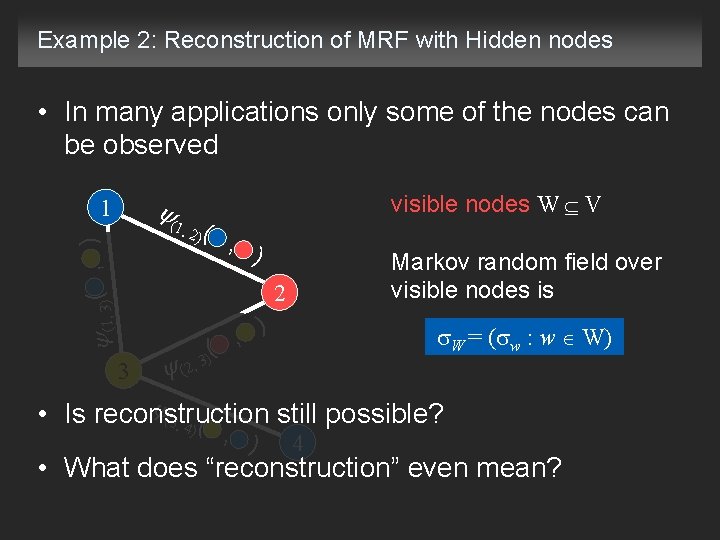 Example 2: Reconstruction of MRF with Hidden nodes • In many applications only some