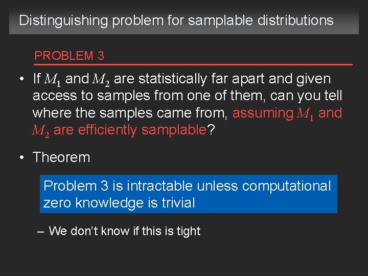 Distinguishing problem for samplable distributions PROBLEM 3 • If M 1 and M 2