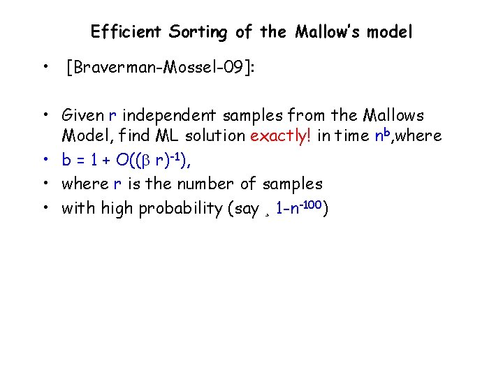 Efficient Sorting of the Mallow’s model • [Braverman-Mossel-09]: • Given r independent samples from