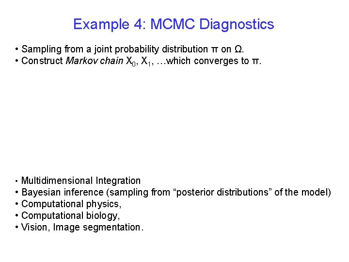 Example 4: MCMC Diagnostics • Sampling from a joint probability distribution π on Ω.