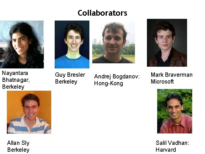 Collaborators Nayantara Bhatnagar, Berkeley Allan Sly Berkeley Guy Bresler Berkeley Andrej Bogdanov: Hong-Kong Mark