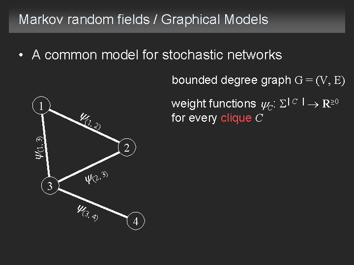Markov random fields / Graphical Models • A common model for stochastic networks bounded