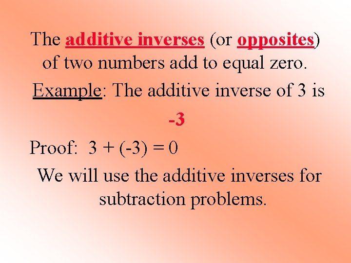 The additive inverses (or opposites) of two numbers add to equal zero. Example: The