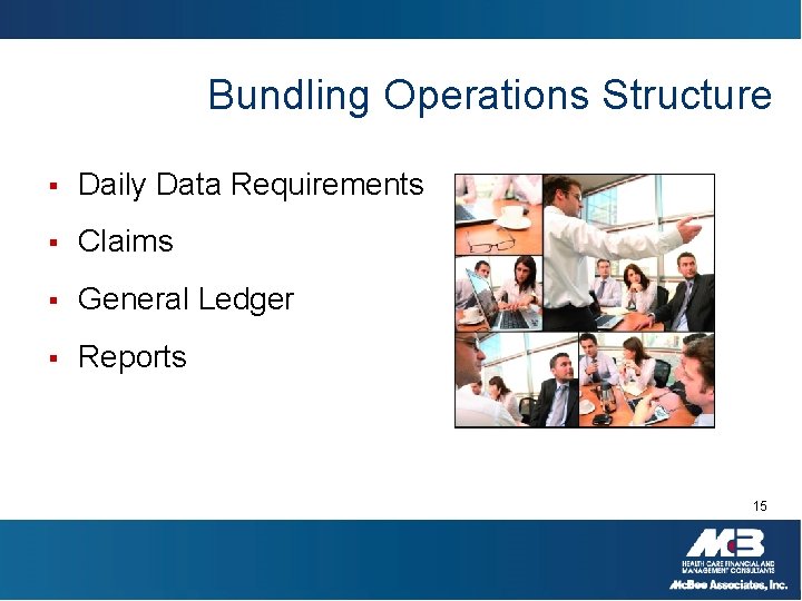 Bundling Operations Structure § Daily Data Requirements § Claims § General Ledger § Reports