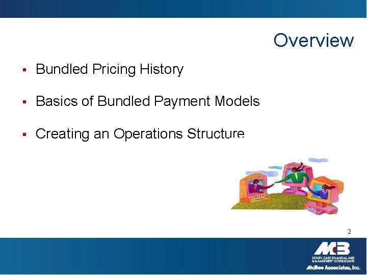 Overview § Bundled Pricing History § Basics of Bundled Payment Models § Creating an