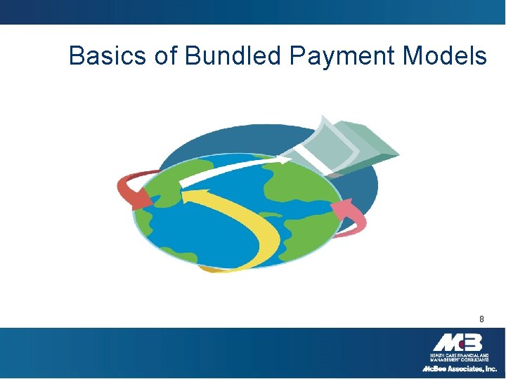Basics of Bundled Payment Models 8 