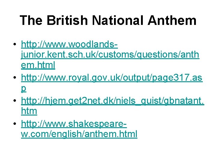 The British National Anthem • http: //www. woodlandsjunior. kent. sch. uk/customs/questions/anth em. html •