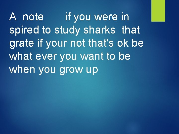 A note if you were in spired to study sharks that grate if your