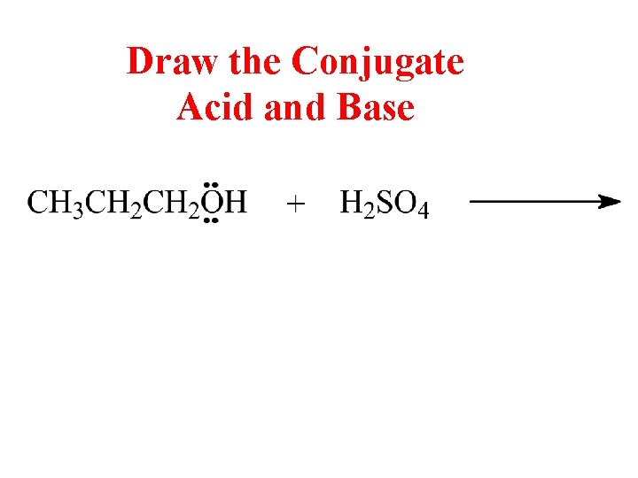 Draw the Conjugate Acid and Base 