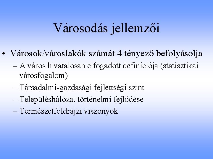 Városodás jellemzői • Városok/városlakók számát 4 tényező befolyásolja – A város hivatalosan elfogadott definíciója