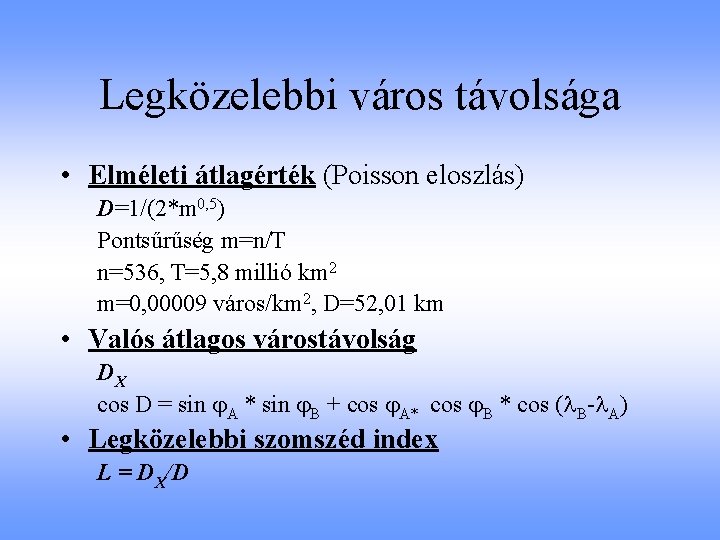 Legközelebbi város távolsága • Elméleti átlagérték (Poisson eloszlás) D=1/(2*m 0, 5) Pontsűrűség m=n/T n=536,