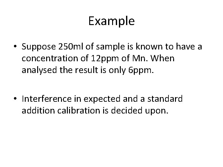 Example • Suppose 250 ml of sample is known to have a concentration of