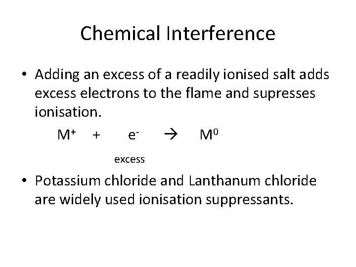 Chemical Interference • Adding an excess of a readily ionised salt adds excess electrons