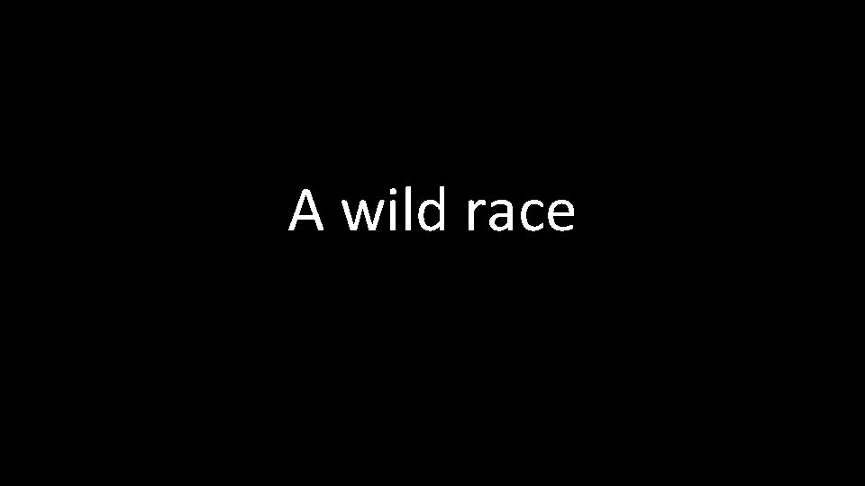 A wild race 