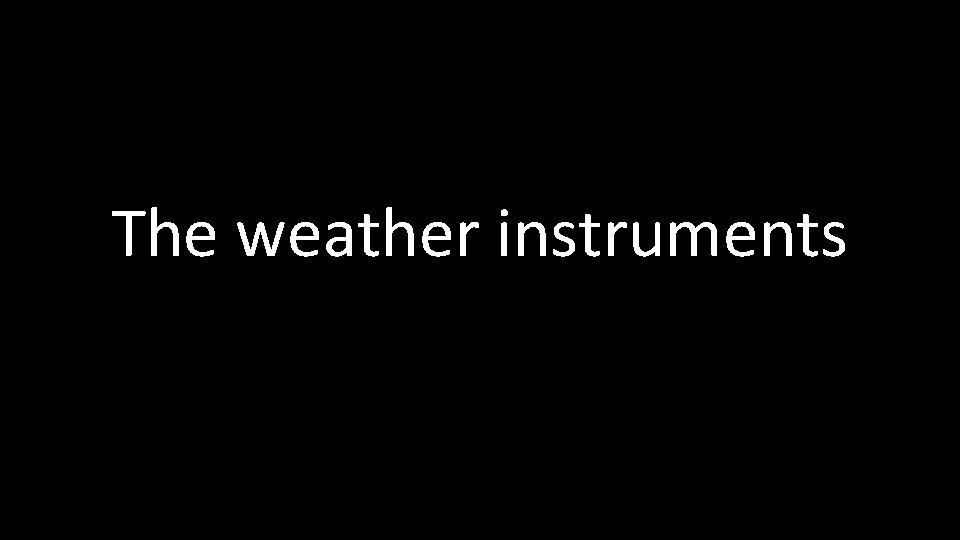 The weather instruments 