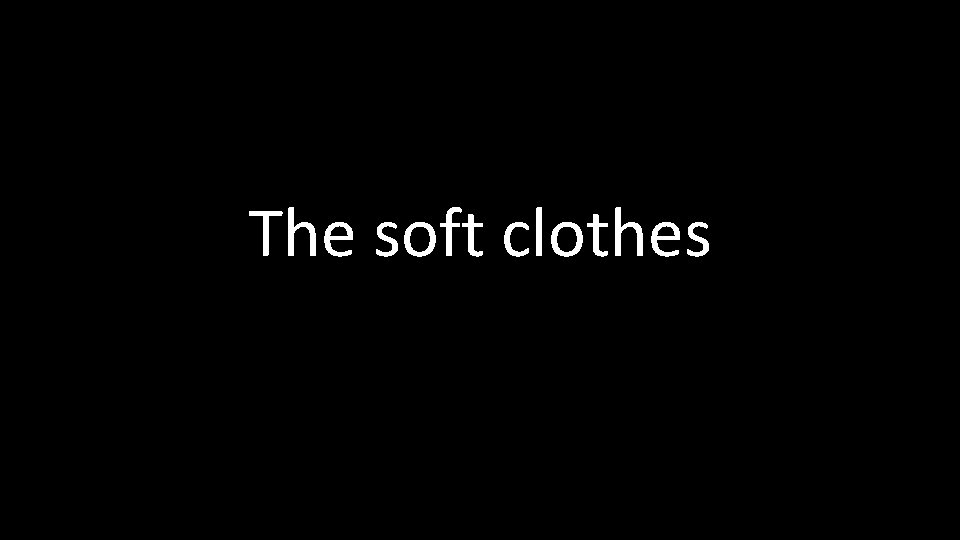 The soft clothes 