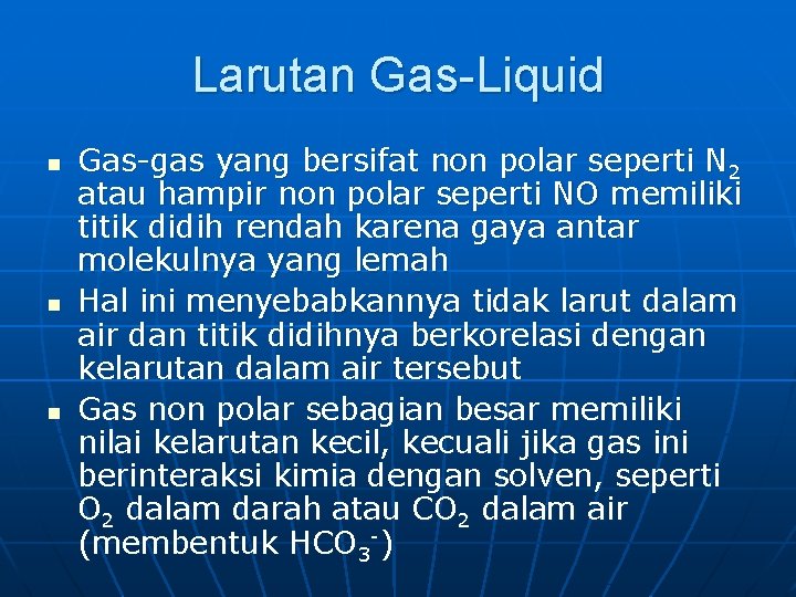 Larutan Gas-Liquid n n n Gas-gas yang bersifat non polar seperti N 2 atau