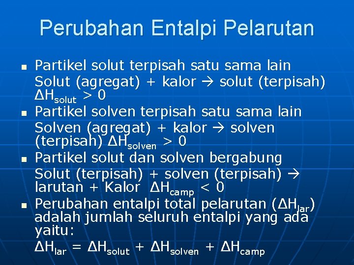 Perubahan Entalpi Pelarutan n n Partikel solut terpisah satu sama lain Solut (agregat) +