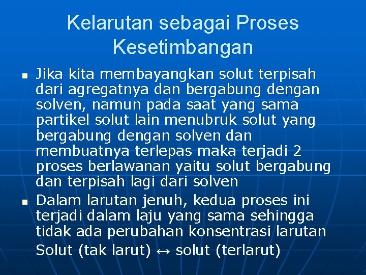 Kelarutan sebagai Proses Kesetimbangan n n Jika kita membayangkan solut terpisah dari agregatnya dan