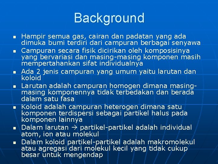 Background n n n n Hampir semua gas, cairan dan padatan yang ada dimuka