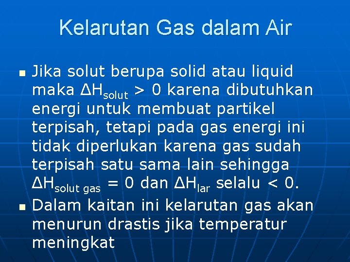 Kelarutan Gas dalam Air n n Jika solut berupa solid atau liquid maka ΔHsolut