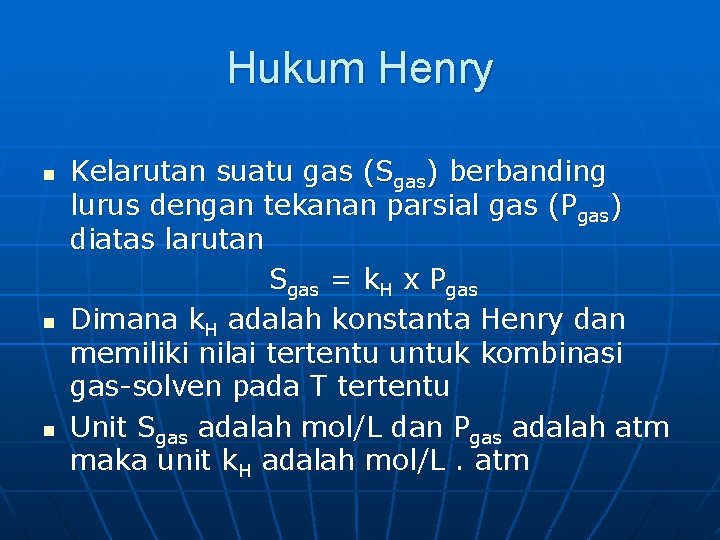 Hukum Henry n n n Kelarutan suatu gas (Sgas) berbanding lurus dengan tekanan parsial