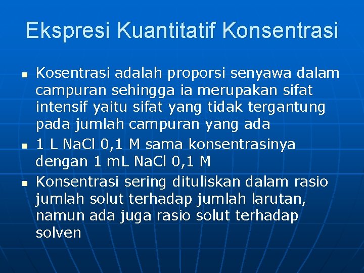 Ekspresi Kuantitatif Konsentrasi n n n Kosentrasi adalah proporsi senyawa dalam campuran sehingga ia