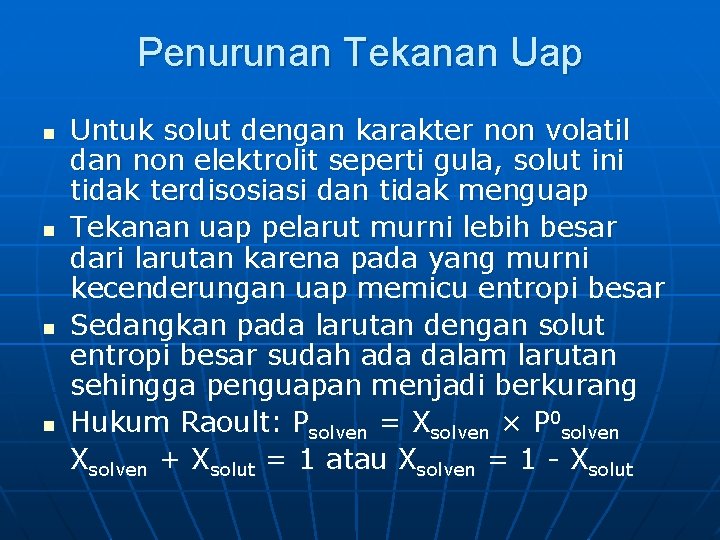 Penurunan Tekanan Uap n n Untuk solut dengan karakter non volatil dan non elektrolit