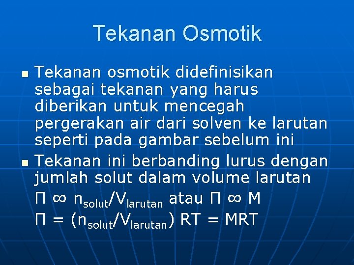 Tekanan Osmotik n n Tekanan osmotik didefinisikan sebagai tekanan yang harus diberikan untuk mencegah