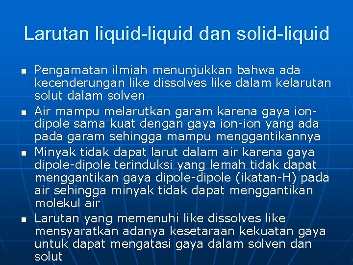 Larutan liquid-liquid dan solid-liquid n n Pengamatan ilmiah menunjukkan bahwa ada kecenderungan like dissolves