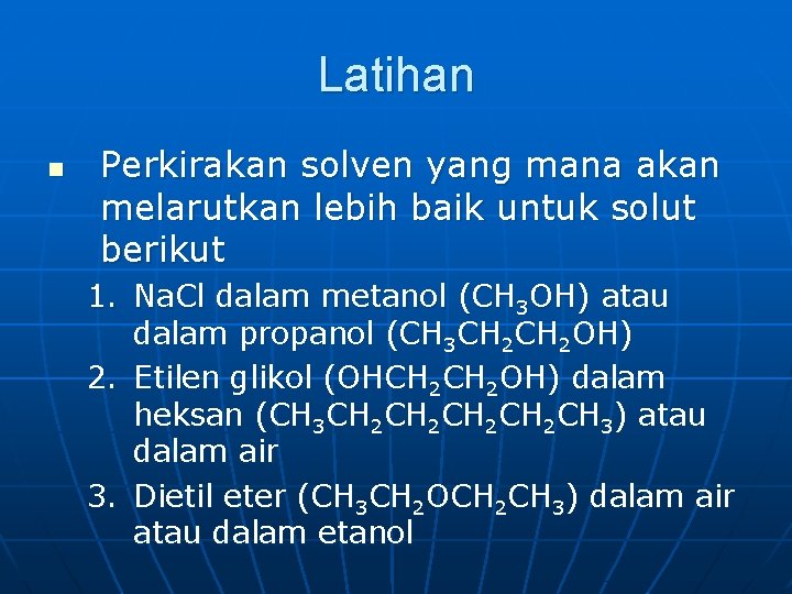 Latihan n Perkirakan solven yang mana akan melarutkan lebih baik untuk solut berikut 1.