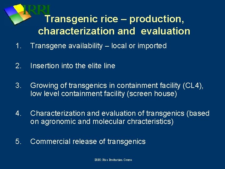 Transgenic rice – production, characterization and evaluation 1. Transgene availability – local or imported
