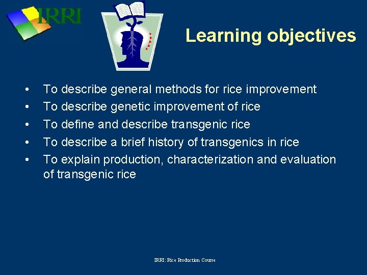 Learning objectives • • • To describe general methods for rice improvement To describe