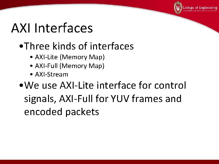 AXI Interfaces • Three kinds of interfaces • AXI-Lite (Memory Map) • AXI-Full (Memory